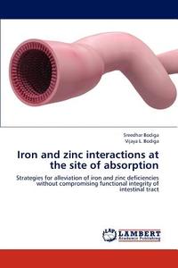 Iron and zinc interactions at the site of absorption di Sreedhar Bodiga, Vijaya L. Bodiga edito da LAP Lambert Academic Publishing