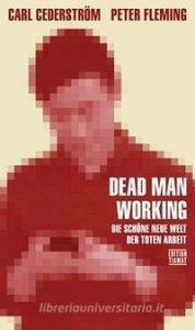 Dead Man Working di Carl Cederström, Peter Fleming edito da Edition Tiamat