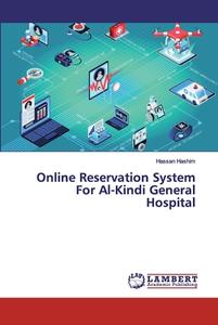 Online Reservation System For Al-Kindi General Hospital di Hassan Hashim edito da LAP Lambert Academic Publishing