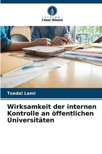 Wirksamkeit der internen Kontrolle an öffentlichen Universitäten di Tsedal Lemi edito da Verlag Unser Wissen