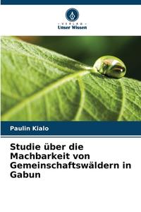 Studie über die Machbarkeit von Gemeinschaftswäldern in Gabun di Paulin Kialo edito da Verlag Unser Wissen