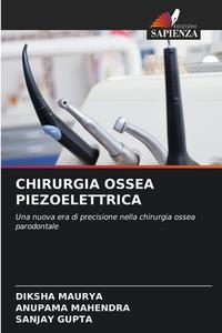 CHIRURGIA OSSEA PIEZOELETTRICA di Diksha Maurya, Anupama Mahendra, Sanjay Gupta edito da Edizioni Sapienza