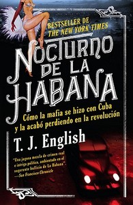 Nocturno de la Habana: Como la Mafia Se Hizo Con Cuba y la Acabo Perdiendo en la Revolucion di T. J. English edito da Vintage Espanol