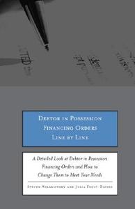 Debtor in Possession Financing Orders Line by Line: A Detailed Look at Debtor in Possession Financing Orders and How to Change Them to Meet Your Needs di Steven Wilamowsky, Julia Frost-Davies edito da Aspatore Books
