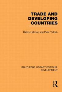 Trade and Developing Countries di Kathryn Morton, Peter Tulloch edito da ROUTLEDGE