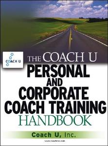 The Coach U Personal and Corporate Coach Training Handbook di Coach U Inc edito da WILEY