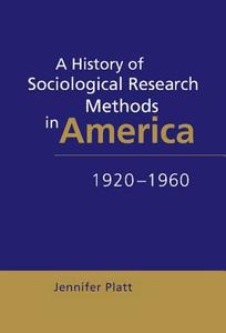 A History of Sociological Research Methods in America,             1920-1960 di Jennifer Platt edito da Cambridge University Press