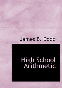 High School Arithmetic di James B. Dodd edito da BiblioLife