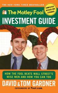 The Motley Fool Investment Guide: How the Fool Beats Wall Street's Wise Men and How You Can Too di David Gardner, Neil David, Tom Gardner edito da FIRESIDE BOOKS