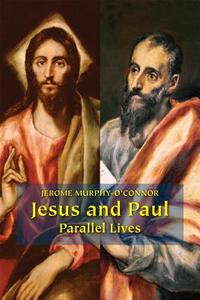 Jesus and Paul: Parallel Lives di Jerome Murphy-O'Connor edito da LITURGICAL PR