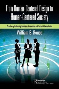From Human-Centered Design To Human-Centered Society di William B Rouse edito da Taylor & Francis Ltd