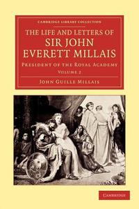 The Life and Letters of Sir John Everett Millais - Volume 2 di John Guile Millais edito da Cambridge University Press