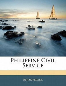 Philippine Civil Service di . Anonymous edito da Bibliolife, Llc