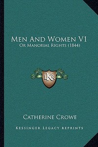 Men and Women V1: Or Manorial Rights (1844) di Catherine Crowe edito da Kessinger Publishing