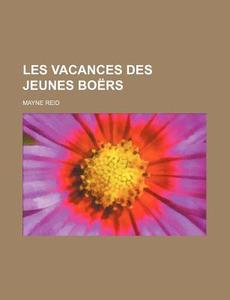 Les Vacances Des Jeunes Boers di Mayne Reid edito da General Books Llc