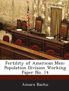 Fertility Of American Men di Amara Bachu edito da Bibliogov