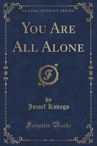 You Are All Alone (classic Reprint) di Jozsef Kovago edito da Forgotten Books