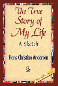 The True Story of My Life di Hans Christian Andersen edito da 1st World Library - Literary Society