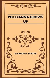 Pollyanna Grows Up di Eleanor H. Porter edito da Hoar Press