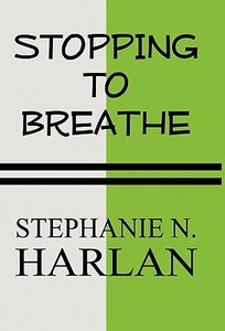 Stopping To Breathe di Stephanie N Harlan edito da America Star Books
