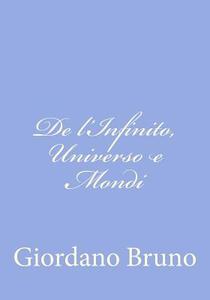 de L'Infinito, Universo E Mondi di Giordano Bruno edito da Createspace