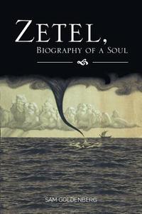 Zetel, Biography of a Soul di Sam Goldenberg edito da FriesenPress