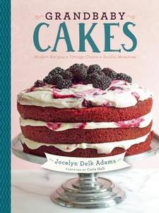 Grandbaby Cakes: Modern Recipes, Vintage Charm, Soulful Memories di Jocelyn Delk Adams edito da AGATE SURREY