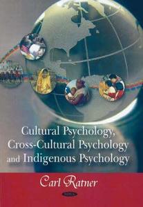 Cultural Psychology, Cross-cultural Psychology, & Indigenous Psychology di Carl Ratner edito da Nova Science Publishers Inc