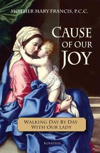 Cause of Our Joy: Walking Day by Day with Our Lady di Mother Mary Francis edito da IGNATIUS PR