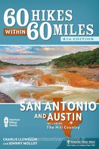 60 Hikes Within 60 Miles: San Antonio and Austin: Including the Hill Country di Charles Llewellin, Johnny Molloy edito da MENASHA RIDGE PR