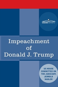 Impeachment of Donald J. Trump: Report of the US House Judiciary Committee di House Judiciary Committee edito da COSIMO REPORTS