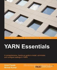 YARN Essentials di Nirmal Kumar, Amol Fasale edito da Packt Publishing