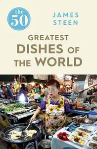 The 50 Greatest Dishes of the World di James Steen edito da Icon Books Ltd