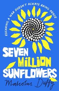 Seven Million Sunflowers di Malcolm Duffy edito da Bloomsbury Publishing PLC