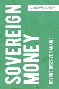Sovereign Money di Joseph Huber edito da Springer International Publishing
