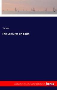 The Lectures on Faith di Various edito da hansebooks