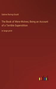 The Book of Were-Wolves; Being an Account of a Terrible Superstition di Sabine Baring-Gould edito da Outlook Verlag