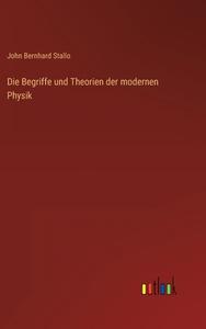 Die Begriffe und Theorien der modernen Physik di John Bernhard Stallo edito da Outlook Verlag