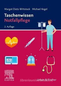 Taschenwissen Notfallpflege, 2.A di Margot Dietz-Wittstock, Michael Kegel edito da Urban & Fischer/Elsevier
