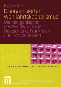 Disorganisierter Wohlfahrtskapitalismus di Ingo Bode edito da VS Verlag für Sozialwissenschaften