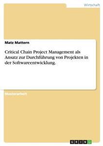 Critical Chain Project Management bei Projekten in der Softwareentwicklung. di Matz Mattern edito da GRIN Verlag