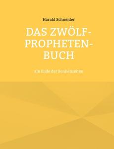 Das Zwölf-Propheten-Buch di Harald Schneider edito da Books on Demand