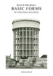 Basic Forms of Industrial Buildings di Hilla Becher, Bernd Becher edito da Schirmer/Mosel