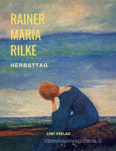 Herbsttag (Gedichte) di Rainer Maria Rilke edito da LIWI Literatur- und Wissenschaftsverlag