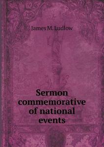 Sermon Commemorative Of National Events di James M Ludlow edito da Book On Demand Ltd.