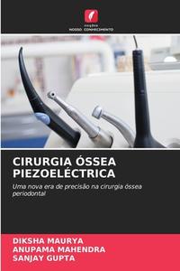 CIRURGIA ÓSSEA PIEZOELÉCTRICA di Diksha Maurya, Anupama Mahendra, Sanjay Gupta edito da Edições Nosso Conhecimento