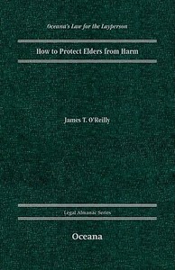 How to Protect Elders from Harm di James T. O'Reilly edito da Oceana Publications