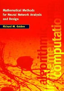 Mathematical Methods For Neural Network Analysis And Design di Richard Golden edito da Mit Press Ltd