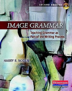 Image Grammar, Second Edition: Teaching Grammar as Part of the Writing Process di Harry Noden edito da HEINEMANN EDUC BOOKS