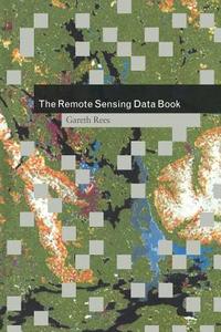 The Remote Sensing Data Book di Gareth Rees edito da Cambridge University Press